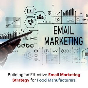 Building an Effective Email Marketing Strategy for Food Manufacturers